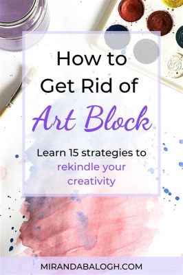 How to Get Rid of Art Block: Creative Blocks and Strategies to Overcome Them